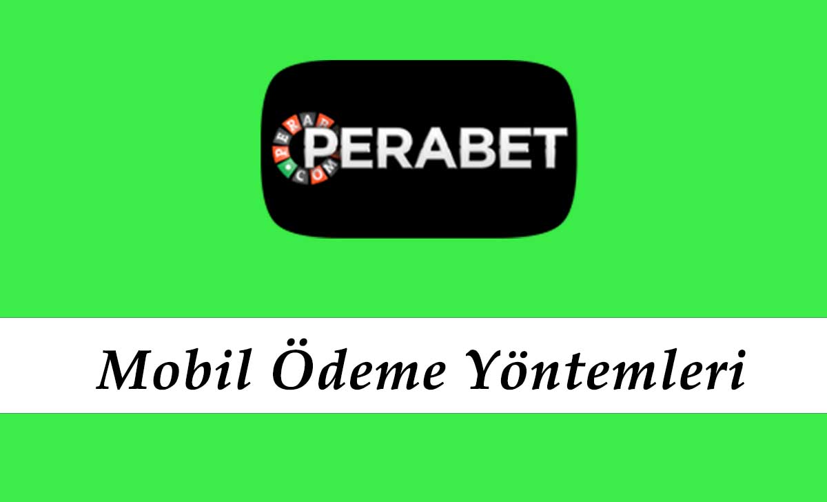 Perabet Mobil Ödeme Yöntemleri