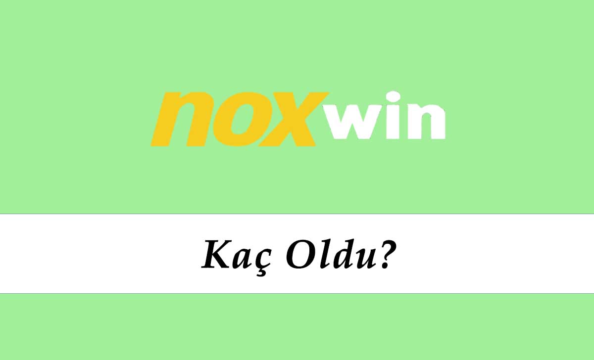 Noxwin Kaç Oldu?