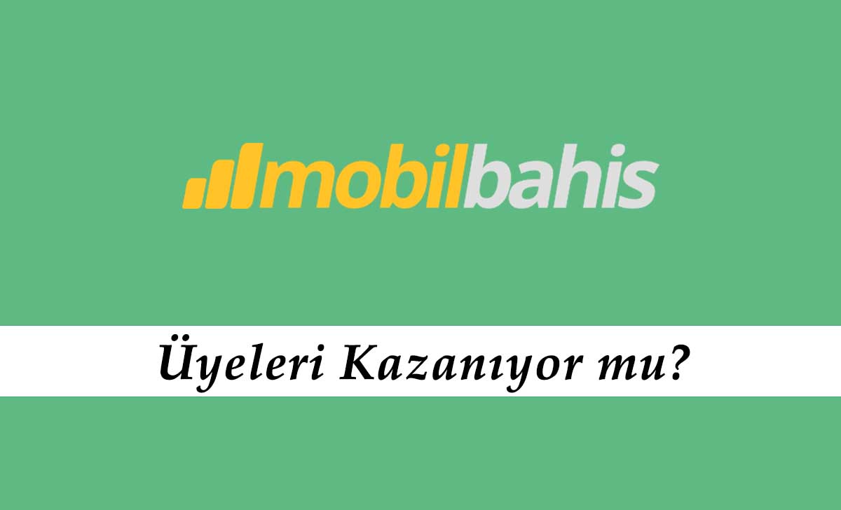 Mobilbahis Üyeleri Kazanıyor mu?