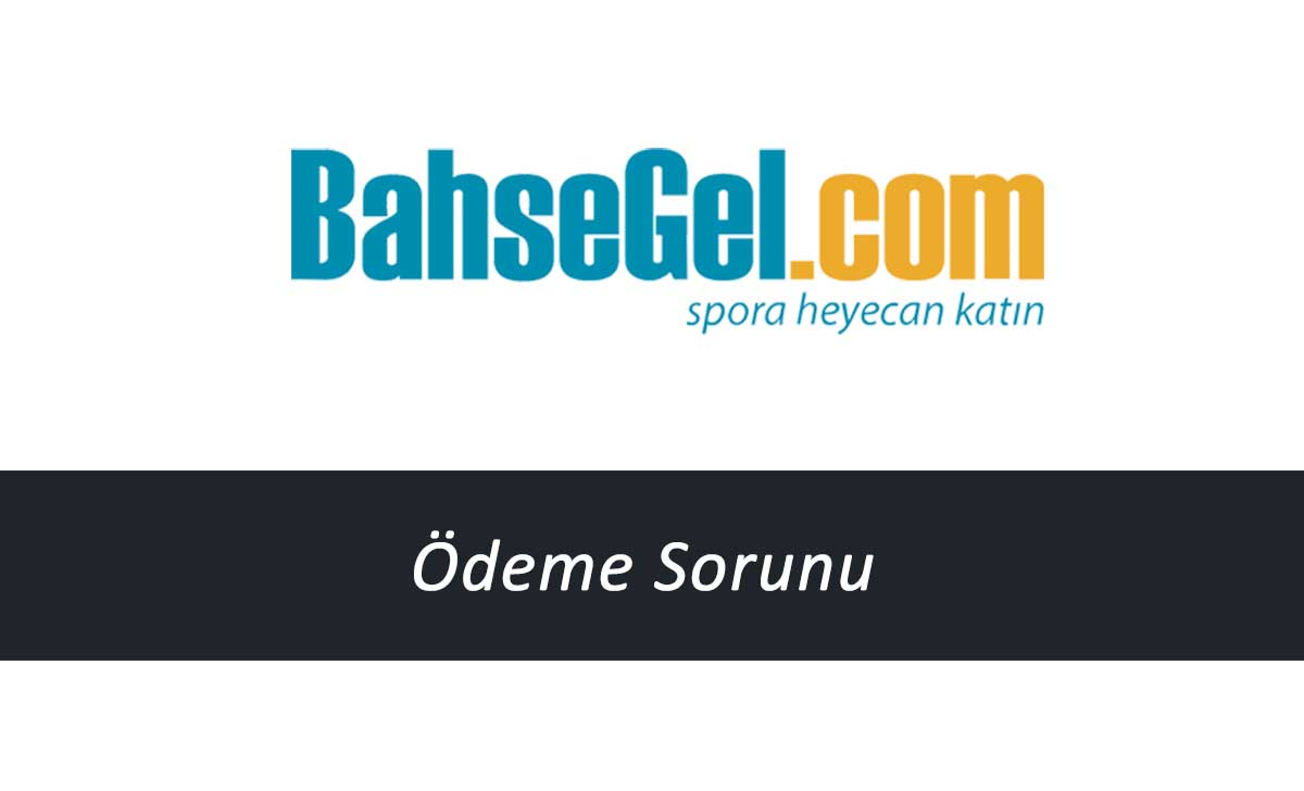 Bahsegel Ödeme Sorunu
