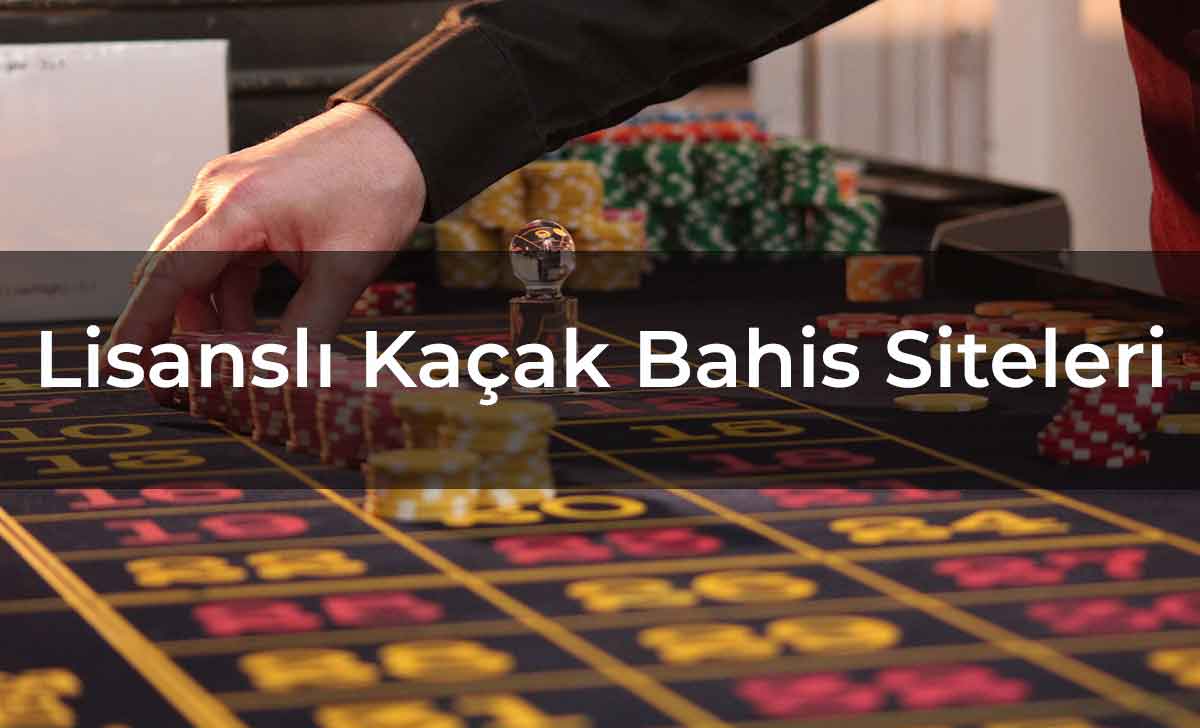 Lisanslı Kaçak Bahis Siteleri