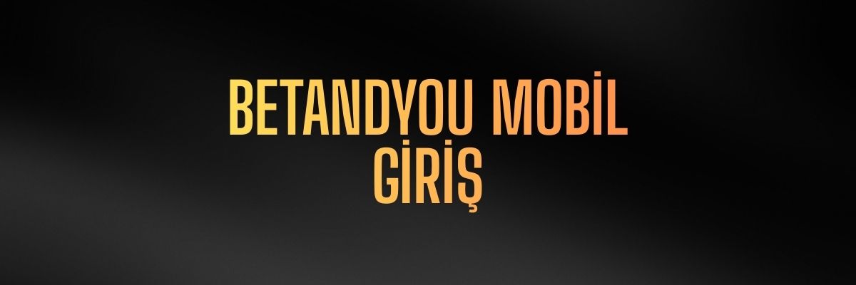 Betandyou Mobil Giriş